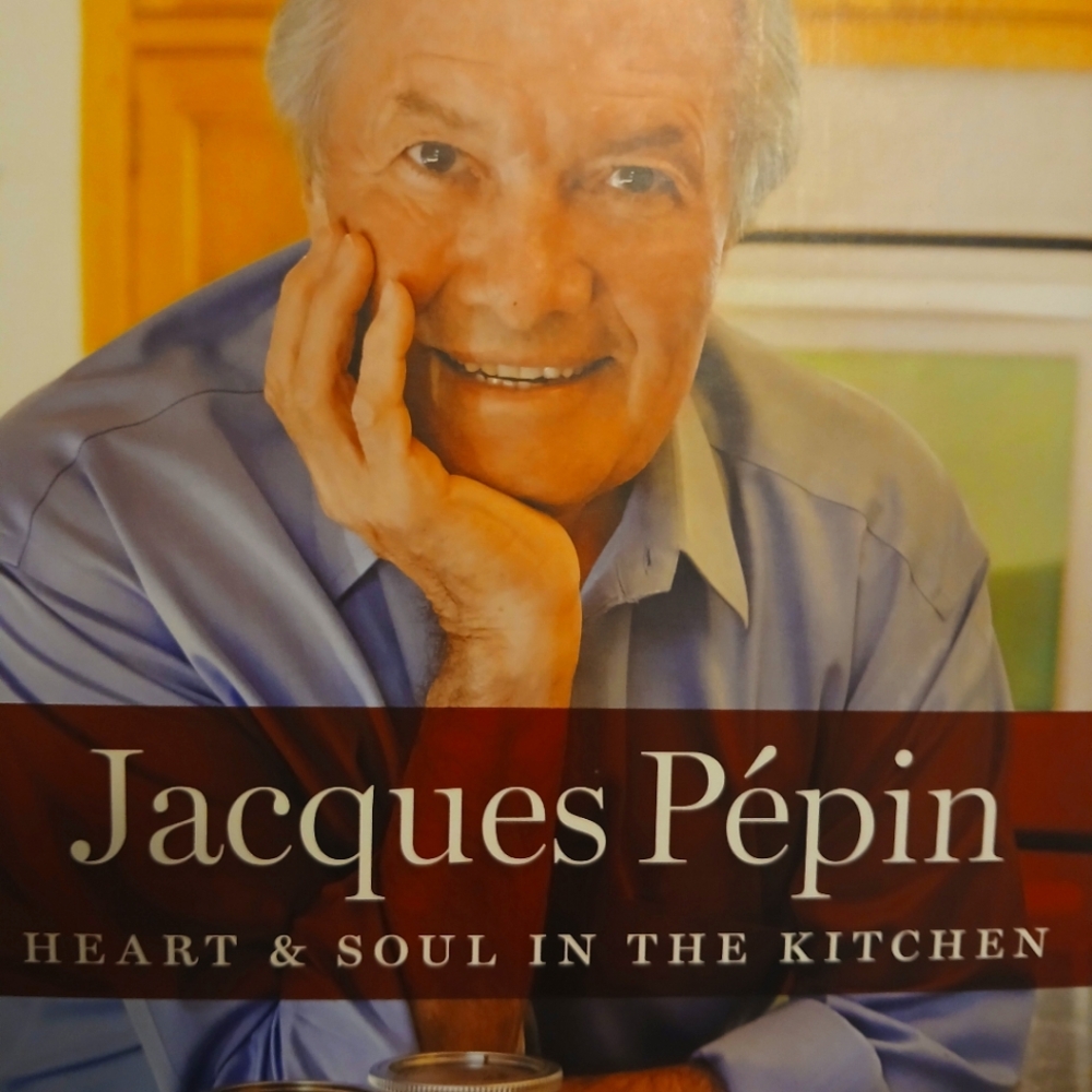 JACQUES PE'PIN COOK BOOK $20 - " HEART & SOUL in the Kitchen